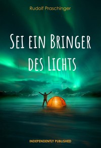 Sei ein Bringer des Lichts - Rudolf Praschinger - ebook