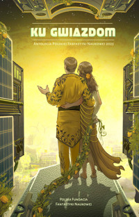 Ku Gwiazdom. Antologia Polskiej Fantastyki Naukowej 2023 - zbiorowa praca - ebook