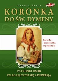 Koronka do św. Dymfny. Patronki osób zmagających się z depresją - Henryk Bejda - ebook