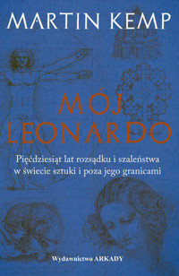 Mój Leonardo da Vinci. Pięćdziesiąt lat rozsądku i szaleństwa w świecie sztuki i poza jego granicami - Martin Kemp - książka