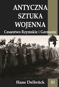 Antyczna sztuka wojenna Tom 3 Cesarstwo Rzymskie i Germanie - Hans Delbruck - książka