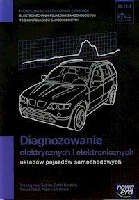 Diagnozowanie elektrycznych i elektronicznych układów pojazdów samochodowych Podręcznik M.12.1 - Kubiak Przemysław, Burdzik Rafał, Fabiś Paweł - książka