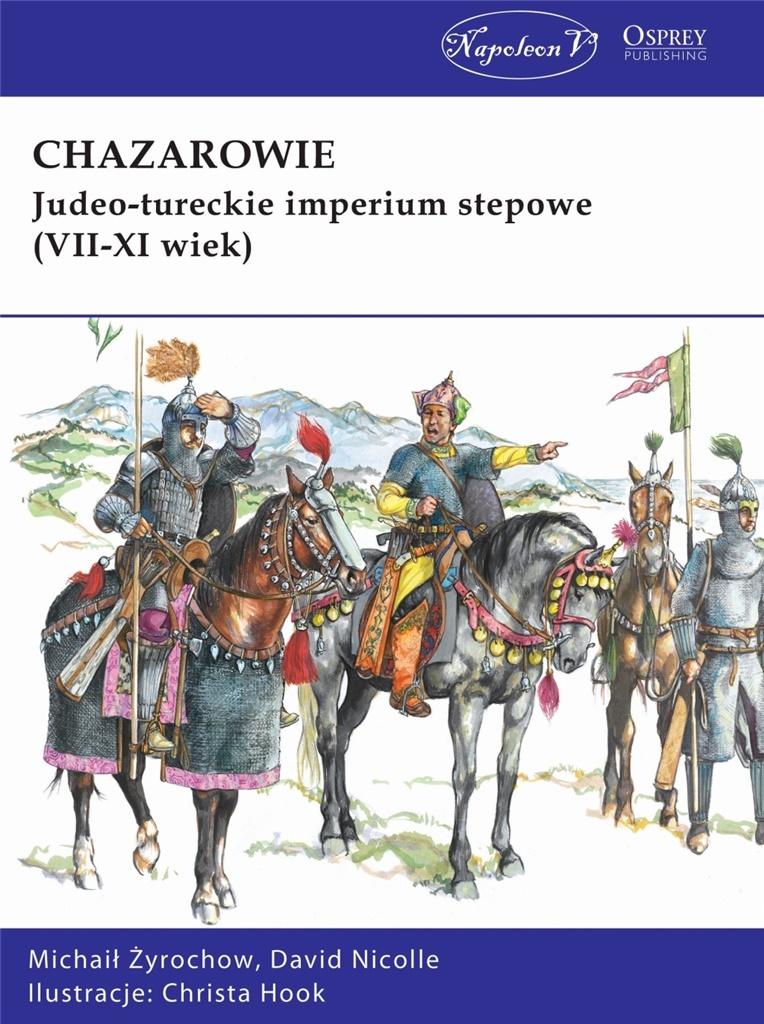 Chazarowie. Judeo-tureckie imperium stepowe.. - David Nicolle, Michaił Żyrochow - książka