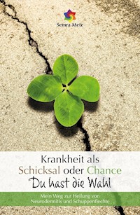 Krankheit als Schicksal oder Chance - Du hast die Wahl - Semra Mete - ebook