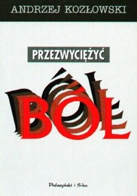 Przezwyciężyć ból. Program kontroli przewlekłego bólu - Andrzej Kozłowski - ebook