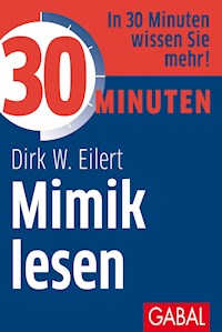 30 Minuten Mimik lesen - Dirk W. Eilert - ebook