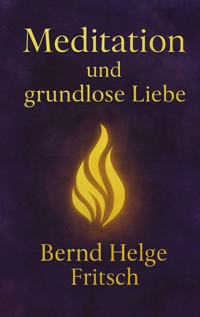 Meditation und grundlose Liebe - Bernd Fritsch - ebook