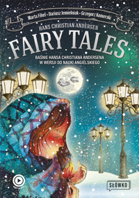 Fairy Tales. BAŚNIE Hansa Christiana Andersena w wersji do nauki angielskiego - Hans Christian Andersen, Dariusz Jemielniak, Marta Fihel, Grzegorz Komerski - książka