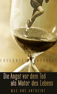 Die Angst vor dem Tod als Motor des Lebens - Friedrich Burchardi - ebook