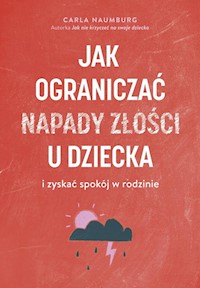 Jak ograniczać napady złości u dzieci i zyskać spokój w rodzinie - Naumburg Carla - książka