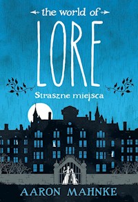 Lore Straszne miejsca - Aaron Mahnke - książka