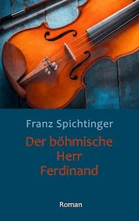 Der böhmische Herr Ferdinand - Franz Spichtinger - ebook
