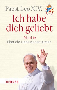 Ich habe dich geliebt - Papst Leo XIV. - ebook