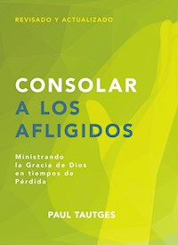 Consolar a los afligidos - Paul Tautges - ebook