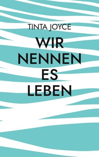 Wir nennen es Leben - Tinta Joyce - ebook