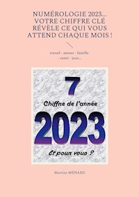 Numérologie 2023... Votre chiffre CLÉ révèle ce qui vous attend chaque mois ! - Martine Ménard - ebook