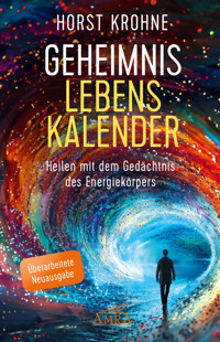 GEHEIMNIS LEBENSKALENDER: Heilen mit dem Gedächtnis des Energiekörpers (Überarbeitete Neuausgabe) - Horst Krohne - ebook