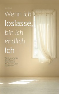 Wenn ich loslasse, bin ich endlich Ich - Rini Burg - ebook