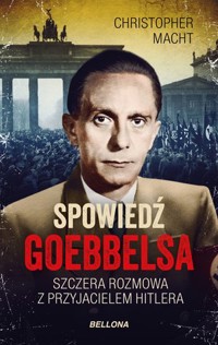 Spowiedź Goebbelsa. Szczera rozmowa z przyjacielem Hitlera - Christopher Macht - ebook + audiobook + książka