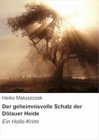 Der geheimnisvolle Schatz der Dölauer Heide - Heiko Matuszczak - ebook