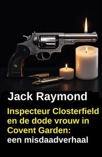 Inspecteur Closterfield en de dode vrouw in Covent Garden: een misdaadverhaal - Jack Raymond - ebook