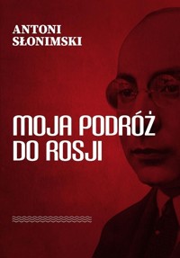 Moja podróż do Rosji - Antoni Słonimski - książka