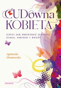 CUDowna kobieta - Ornatowska Agnieszka - książka