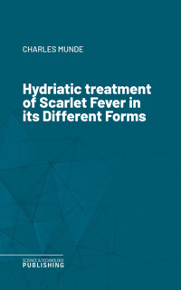 Hydriatic treatment of Scarlet Fever in its Different Forms - Munde - ebook