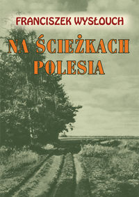 Na ścieżkach Polesia - Wysłouch Franciszek - książka