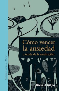 Cómo vencer la ansiedad a través de la meditación - Richard Gilpin - ebook