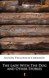 The Lady With The Dog and Other Stories - Anton Pavlovich Chekhov - ebook
