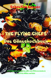 THE FLYING CHEFS Das Gänsekochbuch - Sebastian Kemper - ebook
