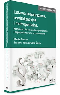 Ustawa krajobrazowa, rewitalizacyjna i metropolitalna - Nowak Maciej J., Tokarzewska-Żarna Zuzanna - książka