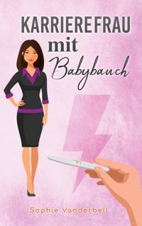 Karrierefrau mit Babybauch - Sophie Vanderbell - ebook