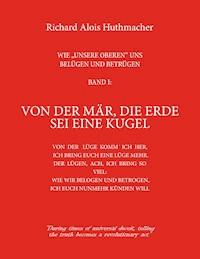 Von der Mär, die Erde sei eine Kugel - Richard A. Huthmacher - ebook