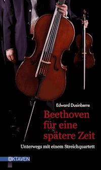 Beethoven für eine spätere Zeit - Edward Dusinberre - ebook
