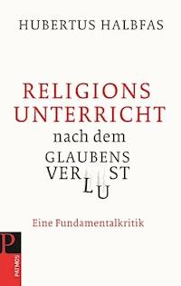 Religionsunterricht nach dem Glaubensverlust - Hubertus Halbfas - ebook
