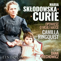 Maria Skłodowska Curie. Opowieść o mojej matce - Camilla Ringquist - ebook + audiobook
