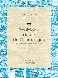 Physiologie du vin de Champagne - Philippe Bouvier - ebook
