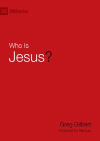 Who Is Jesus? - Greg Gilbert - ebook