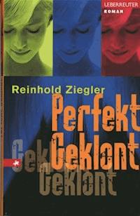 Perfekt Geklont - Reinhold Ziegler - ebook
