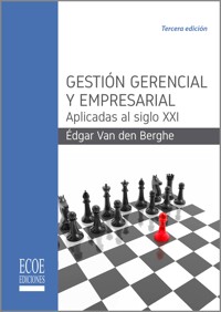 Gestión gerencial y empresarial aplicadas al siglo XXI - Édgar van den Berghe Romero - ebook