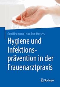 Hygiene und Infektionsprävention in der Frauenarztpraxis - Gerd Neumann - ebook