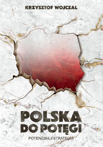 Polska do potęgi. Potencjał i strategia - Krzysztof Wojczal - książka