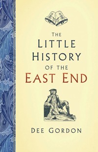 The Little History of the East End - Dee Gordon - ebook