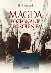 Magda. Pożegnanie z pokoleniem - J.B. Poznanski - ebook