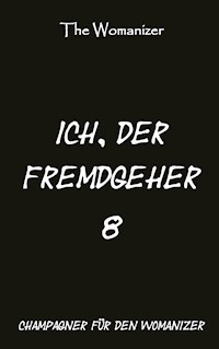 Ich, der Fremdgeher 8 - The Womanizer - ebook