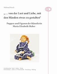"... von der Lust und Liebe, mit den Händen etwas zu gestalten" - Waltraud Rusch - ebook