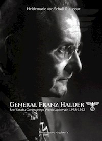 Generał Franz Halder. Szef Sztabu Generalnego Wojsk Lądowych 1938-1942 - Schall-Riaucour Heidemarie - książka