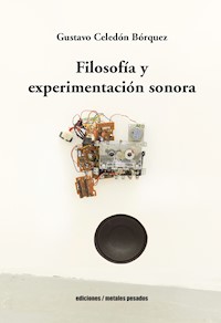 Filosofía y experimentación sonora - Gustavo Celedón Bórquez - ebook